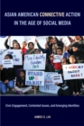 Asian American Connective Action in the Age of Social Media : Civic Engagement, Contested Issues, and Emerging Identities - Book