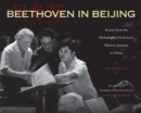 Beethoven in Beijing : Stories from the Philadelphia Orchestra's Historic Journey to China - Book