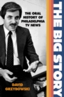 The Big Story : The Oral History of Philadelphia TV News - Book