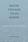 Water Thicker Than Blood : A Memoir of a Post-Internment Childhood - Book