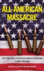 All-American Massacre : The Tragic Role of American Culture and Society in Mass Shootings - Book