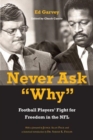 Never Ask "Why" : Football Players' Fight for Freedom in the NFL - Book
