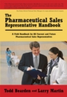 The Pharmaceutical Sales Representative Handbook : A Field Handbook for All Current and Future Pharmaceutical Sales Representatives - eBook