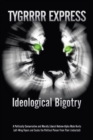 Ideological Bigotry : A Politically Conservative and Morally Liberal Hebrew Alpha Male Hunts Left-Wing Vipers and Sucks the Political Poison from Their (Redacted) - eBook