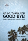 Hello, Thank You, Good-Bye! : Modern Adventures in an Ancient World - eBook