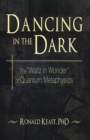 Dancing in the Dark : The "Waltz in Wonder" of Quantum Metaphysics - eBook