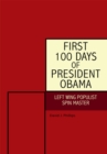 First 100 Days of President Obama : Left Wing Populist Spin Master - eBook