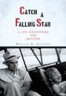 Catch a Falling Star : A Life Discovering Our Universe - eBook