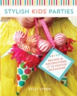 Stylish Kids' Parties : Recipes & Decorations for 12 Festive Occasions - Book