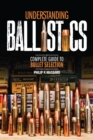 Understanding Ballistics : Complete Guide to Bullet Selection - eBook