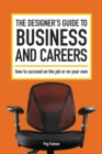 The Designer's Guide to Business and Careers : How to Succeed on the Job or on Your Own - eBook