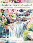 Watercolor Unleashed : New directions for traditional painting techniques - Book