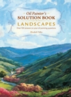Oil Painter's Solution Book - Landscapes : Over 100 Answers and Landscape Painting Tips - Book