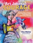 Art Journal Courage : Fearless Mixed Media Techniques for Journaling Bravely - Book