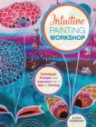 Intuitive Painting Workshop : Techniques, Prompts and Inspiration for a Year of Painting - Book