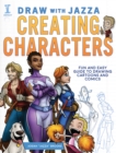Draw With Jazza - Creating Characters : Fun and Easy Guide to Drawing Cartoons and Comics - Book
