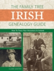 The Family Tree Irish Genealogy Guide : How to Trace Your Ancestors in Ireland - Book