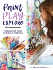 Paint, Play , Explore : Expressive Mark Making Techniques in Mixed Media - Book