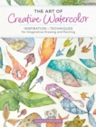 The Art of Creative Watercolor : Inspiration and Techniques for Imaginative Drawing and Painting - Book