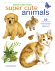 Draw and Paint Super Cute Animals : 35 Step-by-Step Demonstrations - Book