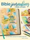 Bible Journaling Made Simple : An Art-Filled Journey for Creative Worship - Book