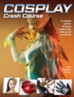 Cosplay Crash Course : A Complete Guide to Designing Cosplay Wigs, Makeup and Accessories - Book