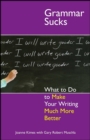 Grammar Sucks : What to Do to Make Your Writing Much More Better - eBook