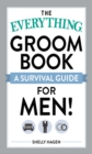The Everything Groom Book : A survival guide for men! - eBook