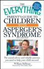 The Everything Parent's Guide to Children with Asperger's Syndrome : The sound advice and reliable answers you need to help your child succeed - eBook
