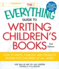 The Everything Guide to Writing Children's Books : How to write, publish, and promote books for children of all ages! - eBook