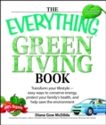 The Everything Green Living Book : Easy ways to conserve energy, protect your family's health, and help save the environment - eBook