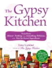 The Gypsy Kitchen : Transform Almost Nothing into Something Delicious with Not-So-Secret Ingredients - eBook