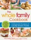 The Whole Family Cookbook : Celebrate the goodness of locally grown foods - eBook