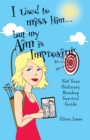I Used To Miss Him...But My Aim Is Improving : Not Your Ordinary Breakup Survival Guide - eBook
