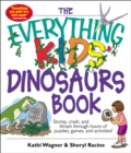 The Everything Kids' Dinosaurs Book : Stomp, Crash, And Thrash Through Hours of Puzzles, Games, And Activities! - eBook