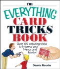The Everything Card Tricks Book : Over 100 Amazing Tricks to Impress Your Friends And Family! - eBook