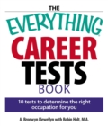 The Everything Career Tests Book : 10 Tests to Determine the Right Occupation for You - eBook