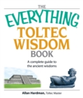 The Everything Toltec Wisdom Book : A Complete Guide to the Ancient Wisdoms - eBook