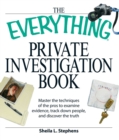 The Everything Private Investigation Book : Master the techniques of the pros to examine evidence, trace down people, and discover the truth - eBook