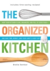 The Organized Kitchen : Keep Your Kitchen Clean, Organized, and Full of Good Food-and Save Time, Money, (and Your Sanity) Every Day! - eBook