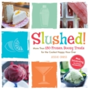 Slushed! : More Than 150 Frozen, Boozy Treats for the Coolest Happy Hour Ever - eBook