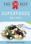 The 50 Best Superfoods Recipes : Tasty, fresh, and easy to make! - eBook