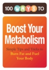 100 Ways to Boost Your Metabolism : Simple Tips and Tricks to Burn Fat and Fuel Your Body - eBook