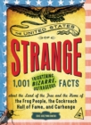 The United States of Strange : 1,001 Frightening, Bizarre, Outrageous Facts About the Land of the Free and the Home of the Frog People, the Cockroach Hall of Fame, and Carhenge - eBook