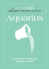 Love Astrology: Aquarius : Use the stars to find your perfect match! - eBook