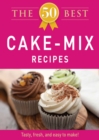 The 50 Best Cake Mix Recipes : Tasty, fresh, and easy to make! - eBook