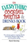 The Everything Cocktail Parties And Drinks Book : The Ultimate Guide to Creating Colorful Concoctions, Fabulous Finger Foods, And the Perfect Setting - eBook