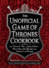 The Unofficial Game of Thrones Cookbook : From Direwolf Ale to Auroch Stew - More Than 150 Recipes from Westeros and Beyond - eBook