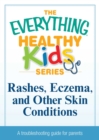 Rashes, Eczema, and Other Skin Conditions : A troubleshooting guide to common childhood ailments - eBook