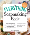 The Everything Soapmaking Book : Learn How to Make Soap at Home with Recipes, Techniques, and Step-by-Step Instructions - Purchase the right equipment and safety gear, Master recipes for bar, facial, - Book